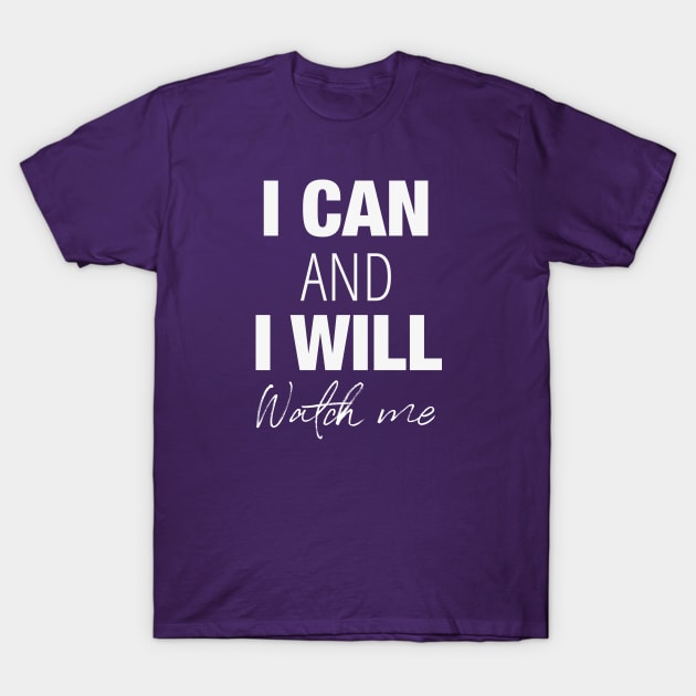 I can and I will, watch me! T-Shirt by A1ADSupport